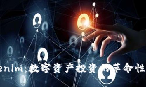 Tokenim:数字资产投资的革命性平台