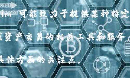 Tokenim 是一个相对较新的概念，可能与区块链、加密货币或数字资产相关。“Token” 通常指向区块链网络上的一种数字资产或代币，而 “im” 可能是某个特定项目、组织或平台的缩写。

如果您想要获取更具体的信息，以下是可能的解释：

1. **代币的一种形式**：Tokenim 可能指某一特定代币的名称或类型，用于在某个平台或生态系统中进行交易、投资或其他金融活动。

2. **区块链项目**：它可能是某个区块链项目、金融平台或技术的名称。Tokenim 可能致力于提供某种特定功能或服务，比如去中心化融资（DeFi）、非同质化代币（NFT）等。

3. **品牌名称**：Tokenim 还可能是某个品牌或商品的名称，涉及数字金融或资产交易的相关工具和服务。

如需了解更详细的内容，请提供更多的上下文，或者明确您对 “Tokenim” 的具体方面的关注点。